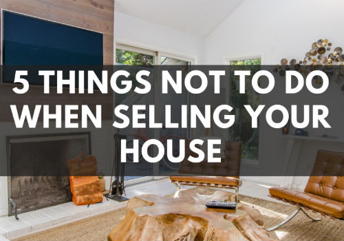 5 Things NOT To Do When Selling Your House in Barrie, Ontario