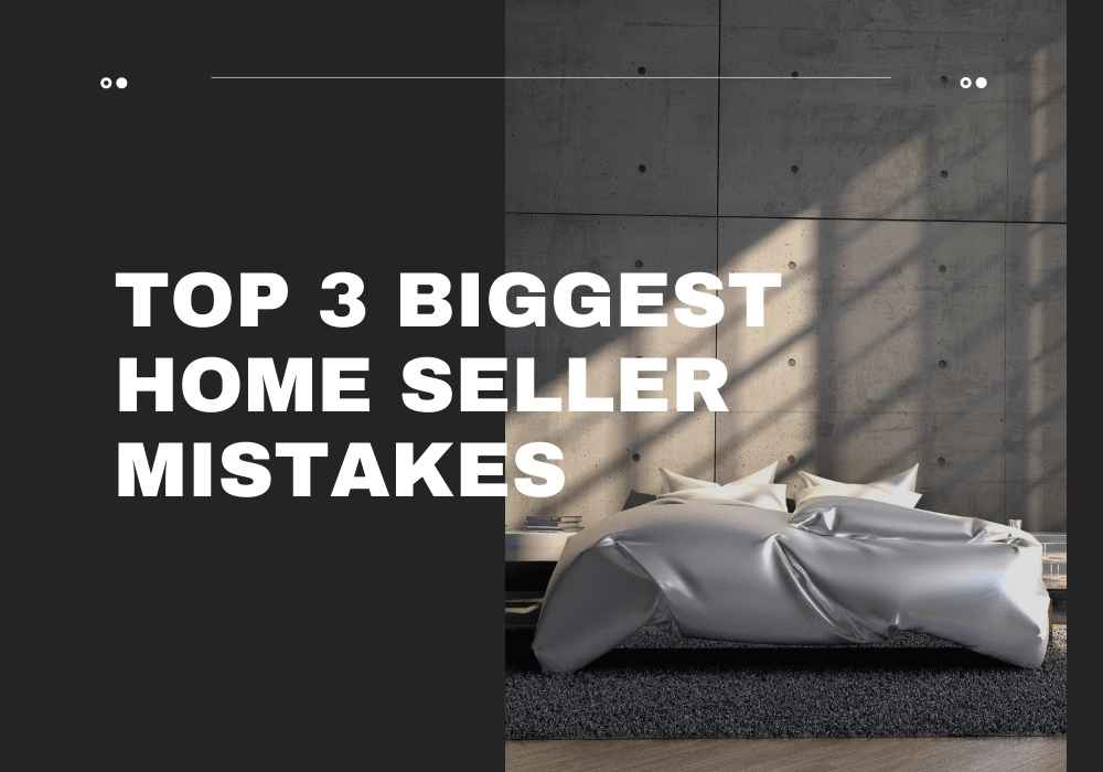 Top 3 Biggest Home Seller Mistakes in Barrie, Ontario